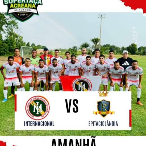 Internacional de Mâncio Lima e Epitaciolândia duelam por vaga na final da Supertaça Acreana