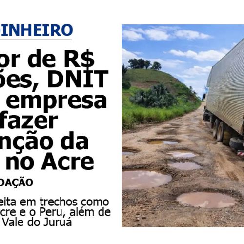 Com valor de R$ 100 milhões, DNIT seleciona empresa para fazer manutenção da BR-364, no Acre